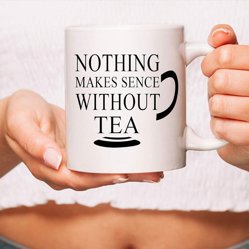 Nothing Makes Sense Without Tea" - Funny Sarcastic Mug Cup, Ideal for Office Gift, Secret Santa, Xmas Present