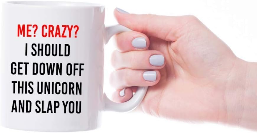Me? Crazy? I Should Get Off My Unicorn and Slap You - Funny Coffee Mug