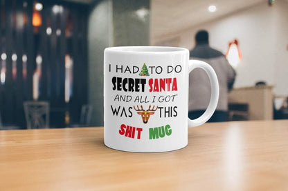 Funny Secret Santa Mug – I Had to Do Secret Santa and All I Got was This Sh*t Mug – Rude Xmas Gift for Coworkers, Friends, Office Banter, White Elephant – 11oz Ceramic Coffee Cup