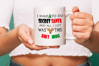Funny Secret Santa Mug – I Had to Do Secret Santa and All I Got was This Sh*t Mug – Rude Xmas Gift for Coworkers, Friends, Office Banter, White Elephant – 11oz Ceramic Coffee Cup