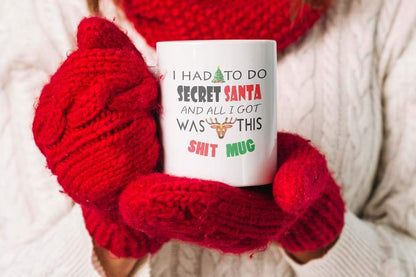 Funny Secret Santa Mug – I Had to Do Secret Santa and All I Got was This Sh*t Mug – Rude Xmas Gift for Coworkers, Friends, Office Banter, White Elephant – 11oz Ceramic Coffee Cup