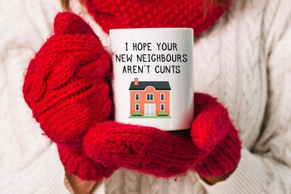 I Hope Your New Neighbors Aren't Cunts" Mug - Funny Gift for Loved Ones, Birthday, Office, Christmas, Thanksgiving, Father's Day - Perfect for Any Occasion