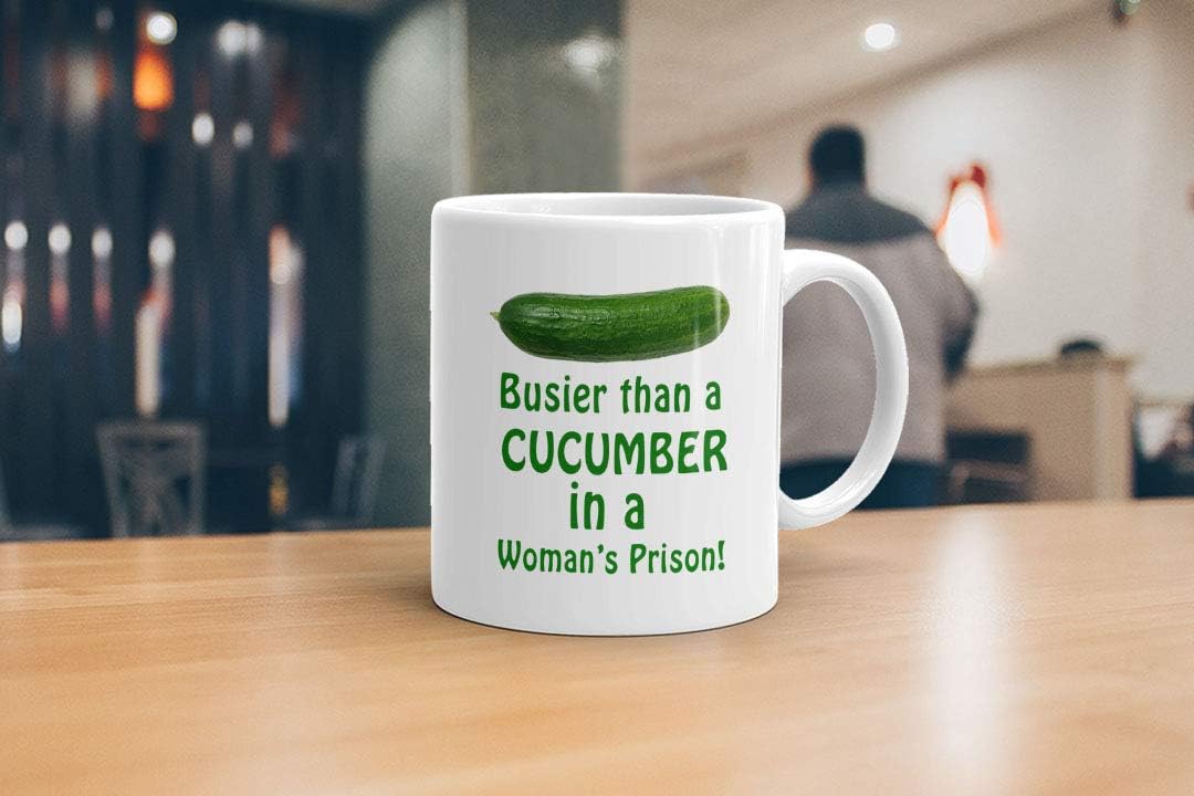 Busier Than A Cucumber in a Woman’s Prison Mug, Cup, White, Funny Sarcasm Mug, Father’s Day, Xmas, 11oz