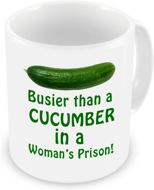 Busier Than A Cucumber in a Woman’s Prison Mug, Cup, White, Funny Sarcasm Mug, Father’s Day, Xmas, 11oz