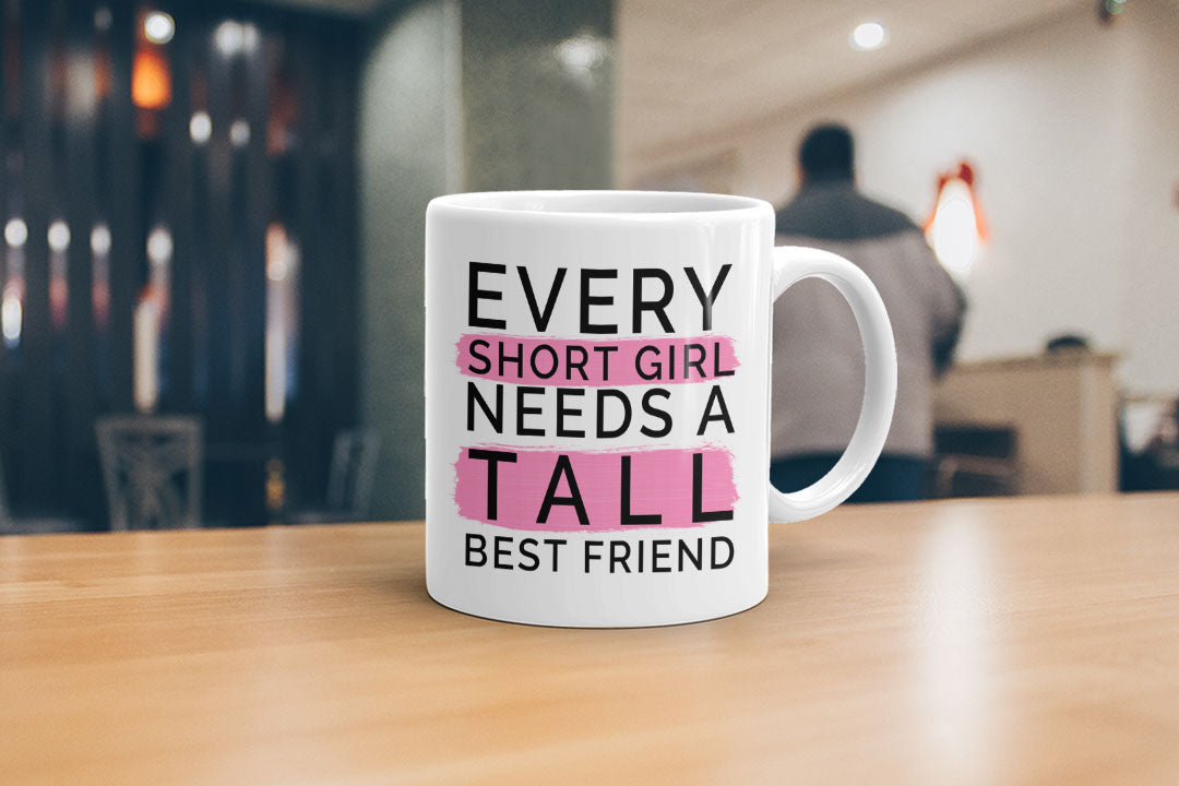 VIROSA Funny Best Friend Mug – Every Short Girl Needs a Tall Best Friend – Cute & Sarcastic Gift for Friends – Christmas, Birthday, Friendship Day – 11oz White Ceramic Coffee Cup