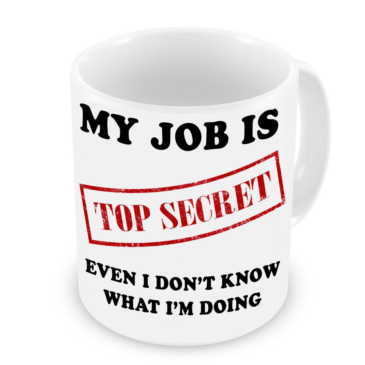 My Job is Top Secret Even I Don't Know What I'm Doing Mug | Funny Sarcasm Mug | Father’s Day Xmas Gift | 11oz