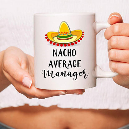 Nacho Average Manager" Coffee Mug - Funny Sarcastic Gift for Managers, Office Gift