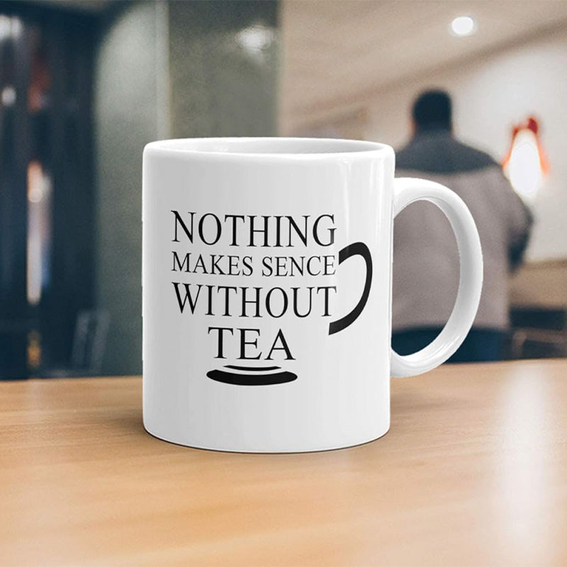 Nothing Makes Sense Without Tea" - Funny Sarcastic Mug Cup, Ideal for Office Gift, Secret Santa, Xmas Present