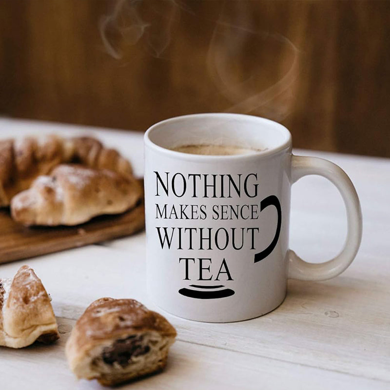 Nothing Makes Sense Without Tea" - Funny Sarcastic Mug Cup, Ideal for Office Gift, Secret Santa, Xmas Present