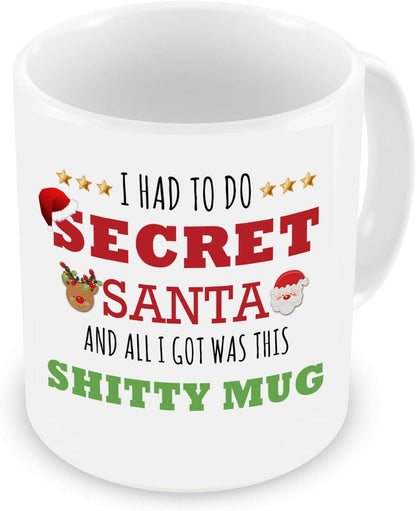 Funny Secret Santa Mug – I Had to Do Secret Santa and All I Got was This Sh*tty Mug – Rude Christmas Gift for Coworkers, Friends, Office Exchange – 11oz White Ceramic Cup
